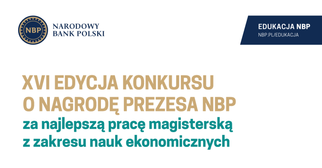 Zapraszamy do udziału w XVI edycji Konkursu o Nagrodę Prezesa NBP za najlepszą pracę magisterską z zakresu nauk ekonomicznych.